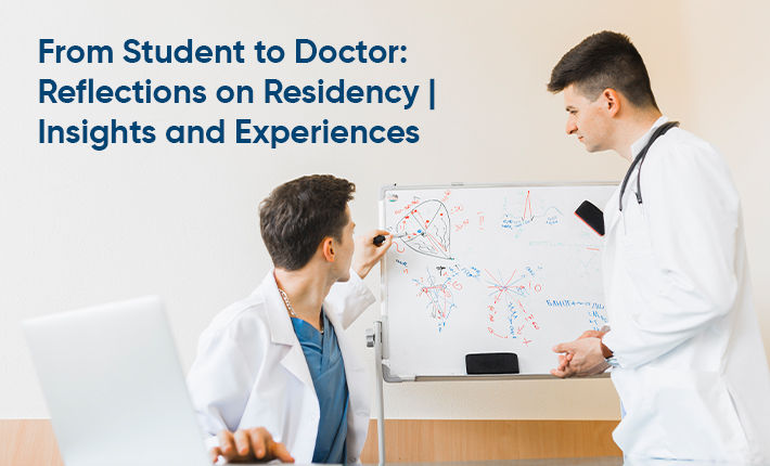 From Student to Doctor: Reflections on Residency | Insights and Experiences
