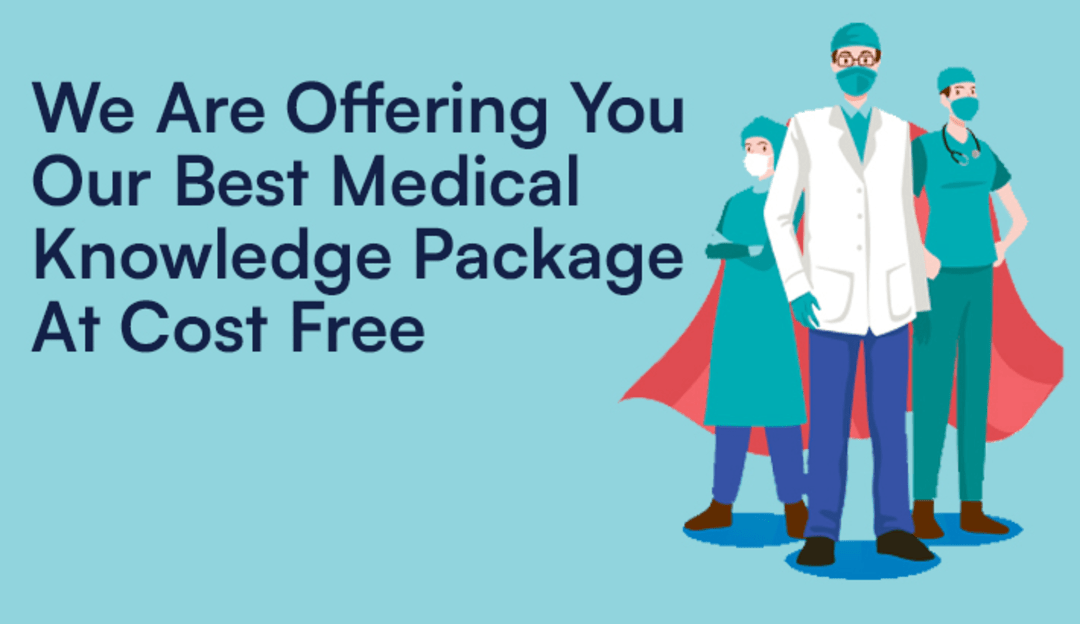 We Are Offering You Our Best Medical Knowledge Package At Cost Free