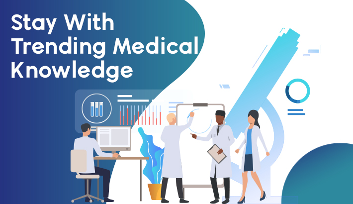 Stay With Trending Medical Knowledge